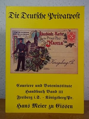 Die Deutsche Privatpost. Freiberg i.S. bis Königsberg Pr. - Geschichte der Couriere und Boteninst...