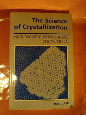 Seller image for The Science of Crystallization: Microscopic Interfacial Phenomena for sale by Imaginal Books