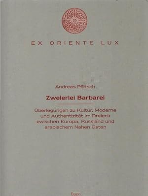 Immagine del venditore per Zweierlei Barbarei : berlegungen zu Kultur, Moderne und Authentizitt im Dreieck zwischen Europa, Russland und arabischem Nahen Osten. Ex oriente lux ; Bd. 12 venduto da Schrmann und Kiewning GbR