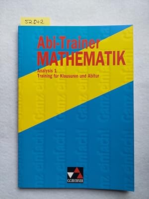 Abi-Trainer Mathematik / Analysis 1: Training für Klausuren und Abitur / Ganzrationale und gebroc...