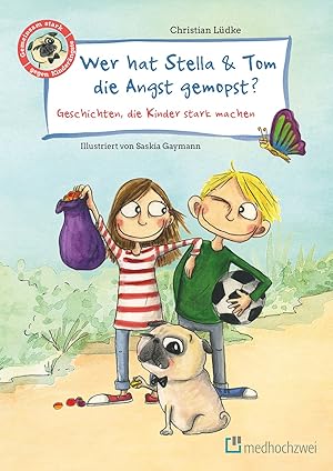 Wer hat Stella & Tom die Angst gemopst?: Geschichten, die Kinder stark machen :