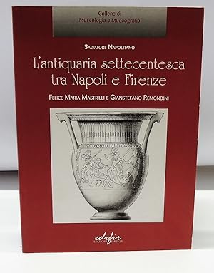 L'antiquaria settecentesca tra Napoli e Firenze. Felice Maria Mastrilli e Gianstefano Remondini