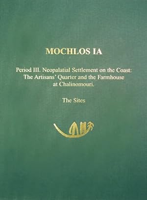 Seller image for Mochlos Ia : Period Iii, Neopalatial Settlement on the Coast : The Artisans' Qu Arter and the Farmhouse at Chalinomouri. the Sites for sale by GreatBookPrices