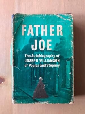 Seller image for FATHER JOE THE AUTOBIOGRAPHY OF JOSEPH WILLIAMSON OF POPLAR AND STEPNEY for sale by Happyfish Books