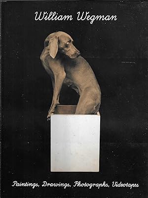 WILLIAM WEGMAN : PAINTINGS, DRAWINGS, PHOTOGRAPHS, VIDEOTAPES