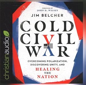 Image du vendeur pour Cold Civil War : Overcoming Polarization, Discovering Unity, and Healing the Nation mis en vente par GreatBookPrices