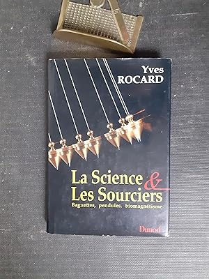 La Science et Les Sourciers - Baguettes, pendules, biomagnétisme