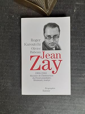 Jean Zay (1904-1944). Ministre de l'Instruction du Front populaire, Résistant, martyr