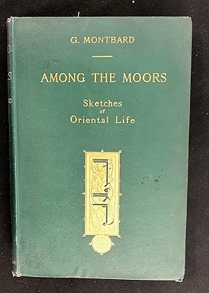 Among the Moors : Sketches of Oriental Life