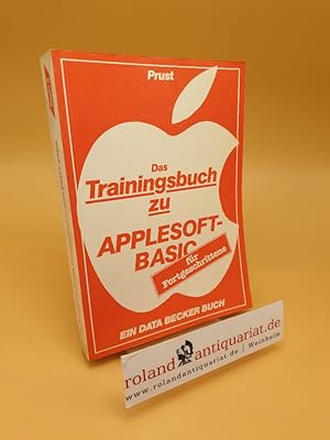 Bild des Verkufers fr Trainingsbuch zu APPLESOFT-BASIC ; Fr Fortgeschrittene zum Verkauf von Roland Antiquariat UG haftungsbeschrnkt