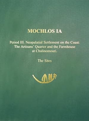 Seller image for Mochlos Ia : Period Iii, Neopalatial Settlement on the Coast : The Artisans' Qu Arter and the Farmhouse at Chalinomouri. the Sites for sale by GreatBookPricesUK