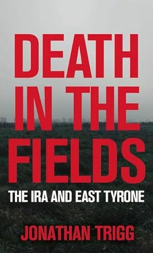 Bild des Verkufers fr Death in the Fields : The IRA and East Tyrone zum Verkauf von AHA-BUCH GmbH