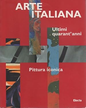 Immagine del venditore per Arte italiana: Ultimi quarant'anni: Pittura iconica. venduto da Studio Bibliografico Adige