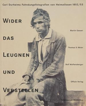 Bild des Verkufers fr Wider das Leugnen und Verstellen Carl Durheims Fahndungsfotografien von Heimatlosen 1852/1853 zum Verkauf von Berliner Bchertisch eG