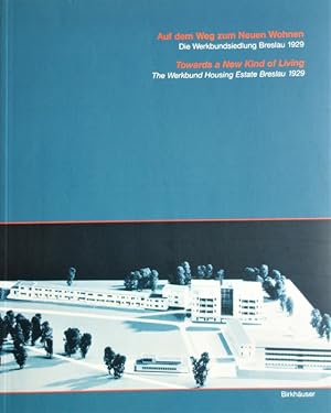 Auf dem Weg zum Neuen Wohnen. Die Werkbundsiedlung Breslau 1929. / Towards a New Kind of Living. ...