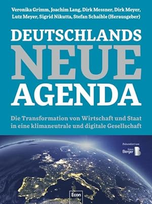 Deutschlands Neue Agenda Die Transformation von Wirtschaft und Staat in eine klimaneutrale und di...