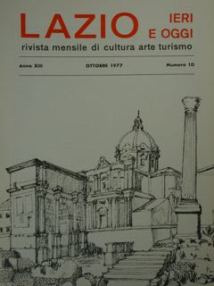 Lazio Ieri E Oggi. Rivista Mensile Di Cultura Arte Turismo. Anno XIII, Ottobre 1977, Numero 10