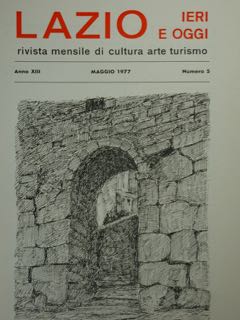 Lazio Ieri E Oggi. Rivista Mensile Di Cultura Arte Turismo Anno XIII, Maggio 1977, Numero 5