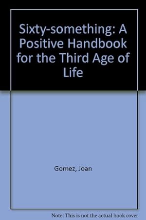 Seller image for Sixty-something: A Positive Handbook for the Third Age of Life for sale by WeBuyBooks