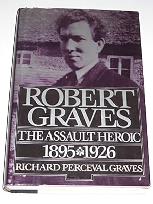 Image du vendeur pour Robert Graves Volume I: The Assault Heroic 1895-1926 mis en vente par WeBuyBooks