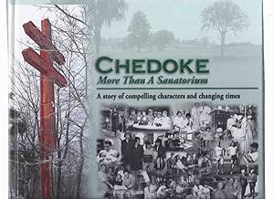 Imagen del vendedor de Chedoke: More Than a Sanatorium -A Story of Compelling Characters and Changing Times ( Chedoke Hospital - Hamilton, Ontario )( Hamilton Health Sciences ) a la venta por Leonard Shoup