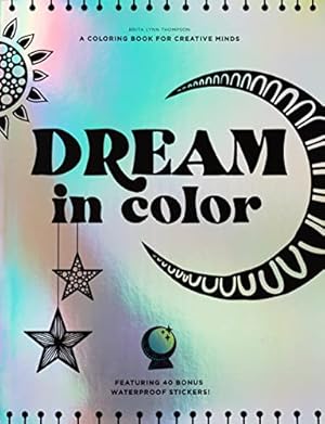 Bild des Verkufers fr Dream in Color: An Inspirational Coloring Book with Sticker Sheets: A Coloring Book for Creative Minds (Featuring 40 Bonus Waterproof Stickers!) zum Verkauf von WeBuyBooks