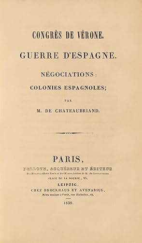 Congrès de Vérone. Guerre d’Espagne. Négociations : colonies espagnoles ; par M. de Chateaubriand.