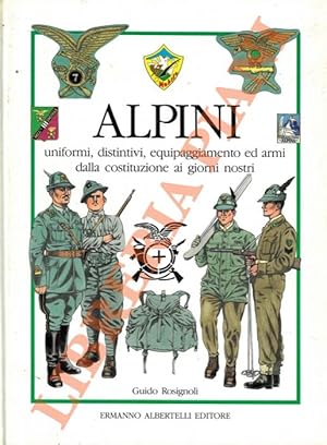 Alpini. Uniformi, distintivi, equipaggiamento ed armi della costituzione ai giorni nostri.