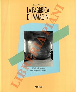 Bild des Verkufers fr La fabbrica di immagini. L'industria italiana nella fotografia d'autore. zum Verkauf von Libreria Piani