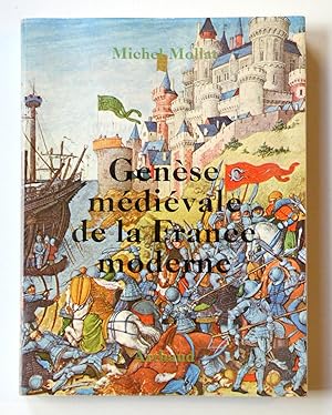 GENÈSE MÉDIÉVALE DE LA FRANCE MODERNE.