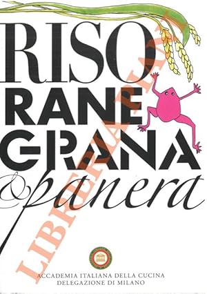 Riso, rane, grana & panera. 133 ricette di casa Stabilini raccolte da Antonella Riva Albertario.