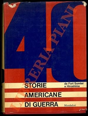 Quaranta storie americane di guerra da Fort Sumter a Hiroshima.
