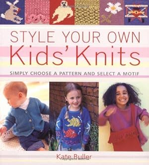Imagen del vendedor de Style Your Own Kids' Knits: Simply Choose a Pattern and Select a Motif a la venta por WeBuyBooks