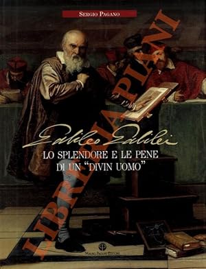 Galileo Galilei. Lo splendore e le pene di un  divin uomo .