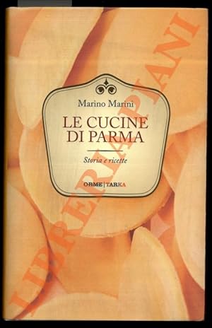 Bild des Verkufers fr Le cucine di Parma. Storia e ricette. zum Verkauf von Libreria Piani
