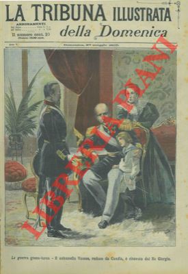 La guerra greco -turca. Il colonnello Vassos, reduce da Candia, è ricevuto dal Re Giorgio.