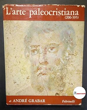Image du vendeur pour Grabar Andr, L'arte paleocristiana, Feltrinelli, 1967 - I. mis en vente par Amarcord libri