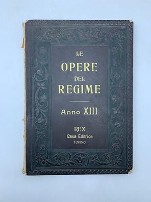 Le opere del Regime nell'anno XIII dell'E. F.