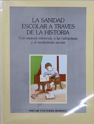 Imagen del vendedor de La sanidad escolar a travs de la historia con especial referencia a las helmintiasis y el rendimiento escolar a la venta por Librera Alonso Quijano