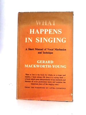 Imagen del vendedor de What Happens in Singing: a Short Manual of Vocal Mechanics and Technique a la venta por World of Rare Books