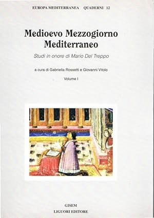 Medioevo Mezzogiorno Mediterraneo: studi in onore di Mario Del Treppo (volume I)