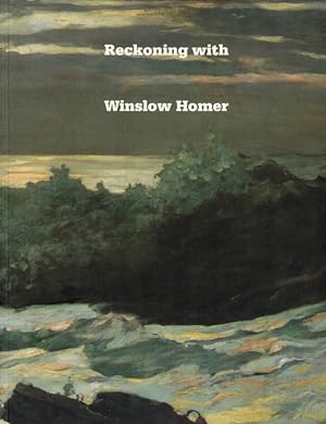 Seller image for Reckoning with Winslow Homer: His Late Paintings and Their Influence for sale by LEFT COAST BOOKS