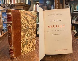 Le Chateau de Neuilly : Chronique d'un Chateau Royal. Ouvrage orne de gravures.