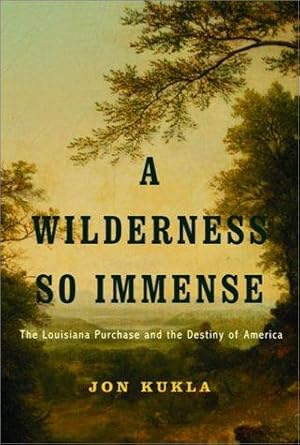 Seller image for A Wilderness So Immense: The Louisiana Purchase and the Destiny of America for sale by WeBuyBooks