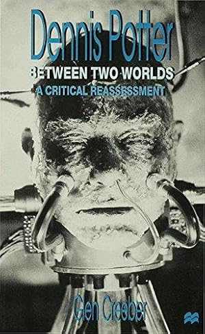 Bild des Verkufers fr Dennis Potter: Between Two Worlds: A Critical Reassessment zum Verkauf von WeBuyBooks