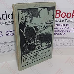Dorset Up Along and Down Along: A Collection of History, Tradition, Folk Lore, Flower Names and H...