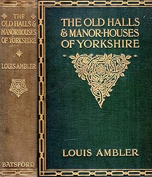 The old Halls & Manor Houses of Yorkshire, with some examples of other houses built before the ye...