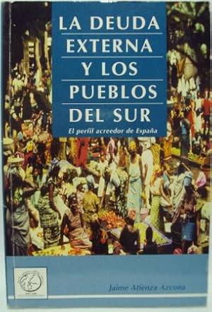 Bild des Verkufers fr LA DEUDA EXTERNA Y LOS PUEBLOS DEL SUR. El perfil acreedor de Espaa zum Verkauf von LIBRERIA AZACAN