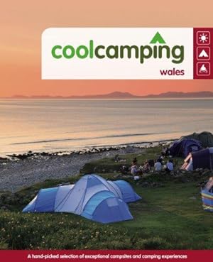 Seller image for Cool Camping Wales: A Hand-picked Selection of Exceptional Campsites and Camping Experiences for sale by WeBuyBooks