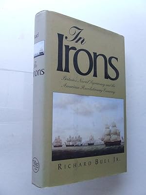 Imagen del vendedor de In Irons, Britain's naval supremacy and the American revolutionary economy a la venta por McLaren Books Ltd., ABA(associate), PBFA